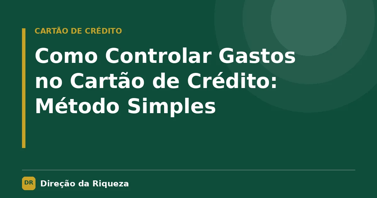 Capa do artigo: Como Controlar Gastos no Cartão de Crédito: Método Simples