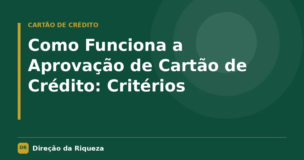 Capa do artigo: Como Funciona a Aprovação de Cartão de Crédito: Critérios