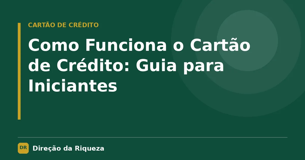 Capa do artigo: Como Funciona o Cartão de Crédito: Guia para Iniciantes