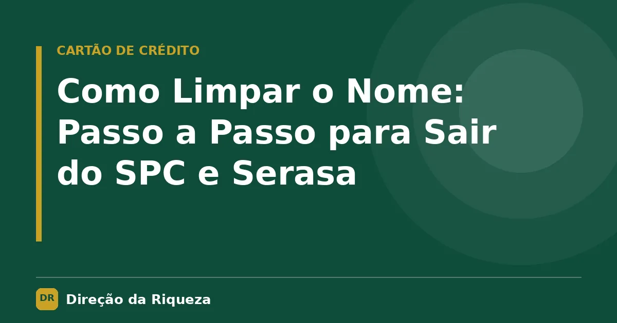 Capa do artigo: Como Limpar o Nome: Passo a Passo para Sair do SPC e Serasa
