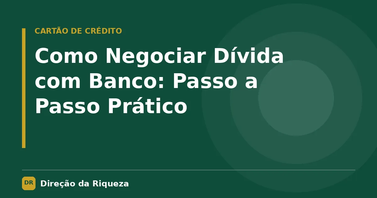 Capa do artigo: Como Negociar Dívida com Banco: Passo a Passo Prático