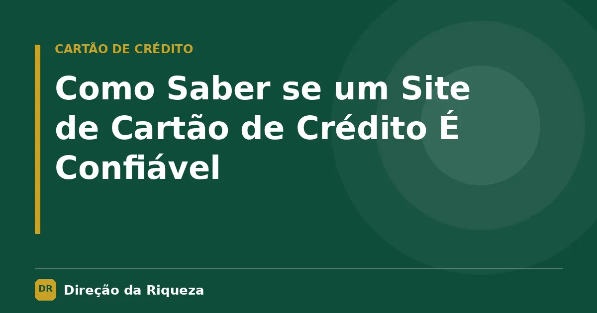 Capa do artigo: Como Saber se um Site de Cartão de Crédito É Confiável
