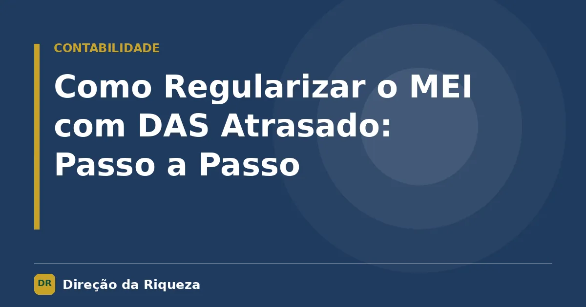 Capa do artigo: Como Regularizar o MEI com DAS Atrasado: Passo a Passo